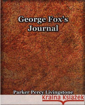 George Fox's Journal (1906) Parker Percy Livingstone 9781594621451