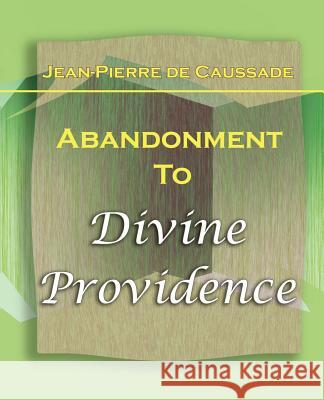 Abandonment To Divine Providence (1921) Jean-Pierre D 9781594621703