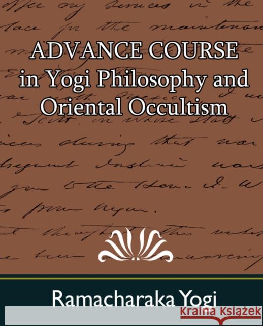 Advance Course in Yogi Philosophy and Oriental Occultism Yogi Ramacharaka 9781594621710 Book Jungle