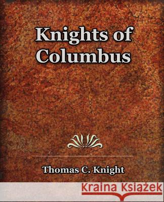 Knights of Columbus (1920) Thomas C. Knight 9781594621857