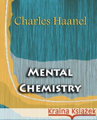 Mental Chemistry (1922) Charles Haanel 9781594621925 Book Jungle