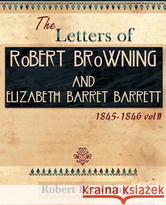 The Letters of Robert Browning and Elizabeth Barret Barrett 1845-1846 Vol II (1899) Robert Browning Elizabeth Barrett 9781594621932 Book Jungle