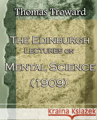 The Edinburgh Lectures on Mental Science (1909) Thomas Troward 9781594621949 Book Jungle