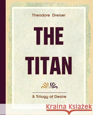 The Titan (1914) Theodore Dreiser 9781594622205
