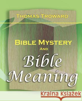 Bible Mystery and Bible Meaning (1913) T Troward 9781594622250 Book Jungle