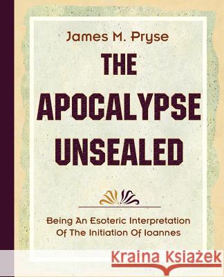 The Apocalypse Unsealed (1910) James M. Pryse 9781594622366 Book Jungle