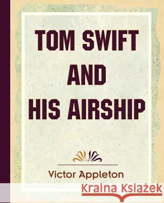 Tom Swift and His Airship (1910) Victor Appleton, II, II 9781594622373 Book Jungle