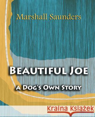 Beautiful Joe a Dog's Own Story (1893) Marshall Saunders 9781594622847