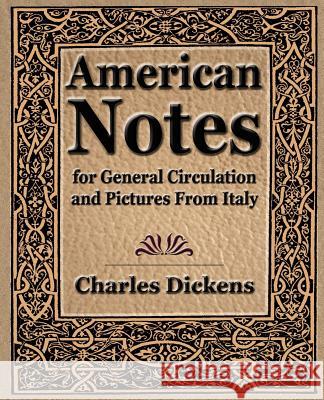 American Notes for General Circulation and Pictures From Italy - 1913 Dickens Charle 9781594622892 Book Jungle