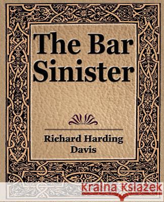 The Bar Sinister Richard Harding Davi 9781594623158 Book Jungle