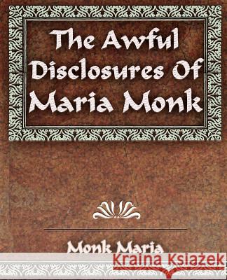 The Awful Disclosures - 1851 Maria Monk 9781594623301