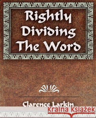 Rightly Dividing The Word Clarence Larkin 9781594623349 Book Jungle