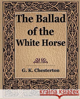 The Ballad of the White Horse G. K. Chesterto 9781594623578 Book Jungle