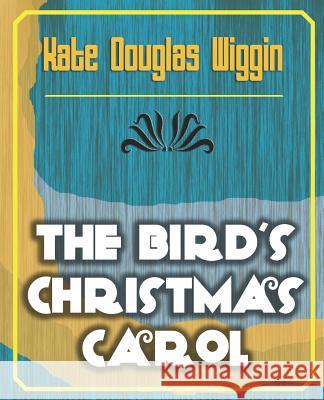 The Bird's Christmas Carol - 1898 Douglas Wiggin Kat 9781594623929