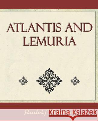 Atlantis and Lemuria - 1911 Steiner Rudolf Steiner, Rudolf Steiner 9781594624421 Book Jungle