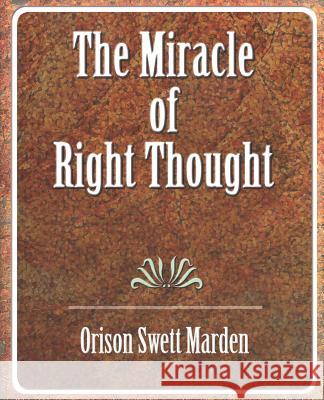 The Miracle of Right Thought Swett Marden Oriso 9781594624438 Book Jungle