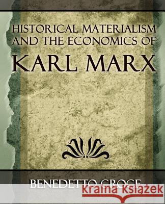 Historical Materialism and the Economics of Karl Marx Croce Benedett 9781594624568 Book Jungle