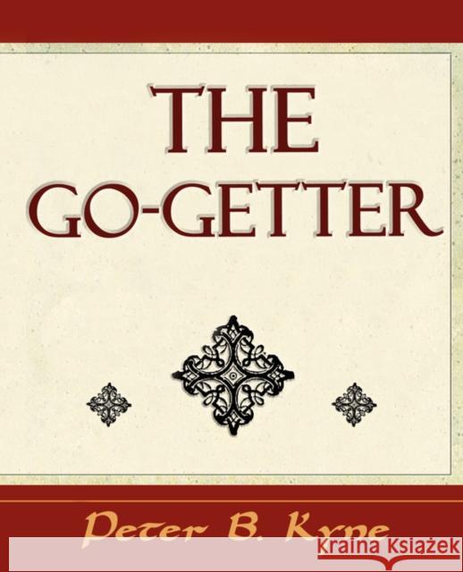 The Go-Getter (a Story That Tells You How to Be One) B. Kyne Pete 9781594624858 Book Jungle