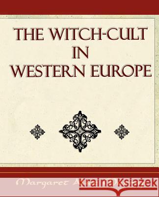 The Witch Cult: Western Europe Murray, Margaret Alice 9781594624988