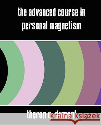 The Advanced Course in Personal Magnetism (New Edition) Q. Dumont Thero 9781594626005 Book Jungle