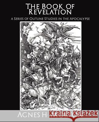 The Book of Revelation a Series of Outline Studies in the Apocalypse H. McConkey Jame 9781594626081