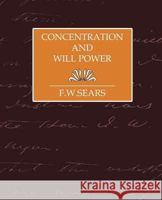 Concentration and Will Power Sears F 9781594626630 Book Jungle