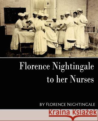 Florence Nightingale - To Her Nurses (New Edition) Nightingale Florenc 9781594627507 Book Jungle
