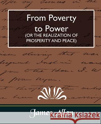 From Poverty to Power (or the Realization of Prosperity and Peace) Allen Jame 9781594627637 Book Jungle