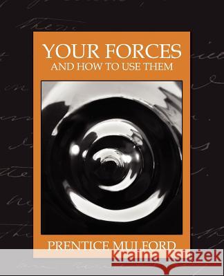 Your Forces and How to Use Them (New Edition) Mulford Prentic 9781594627767 Book Jungle