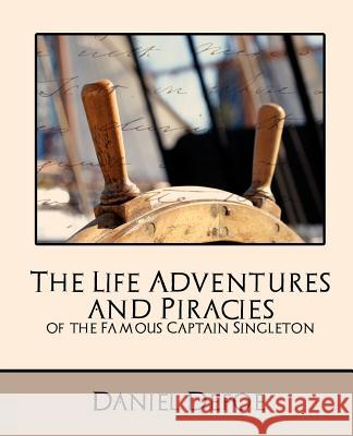 The Life Adventures and Piracies of the Famous Captain Singleton (New Edition) Defoe Danie 9781594627828