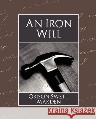 The Iron Will Swett Marden Oriso 9781594627873 Book Jungle