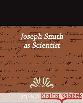 Joseph Smith as Scientist A. Widtsoe Joh 9781594628122 Book Jungle