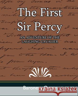 The First Sir Percy (an Adventure of the Laughing Cavalier) Orczy Barones 9781594628504 Book Jungle