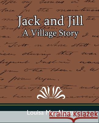 Jack and Jill: A Village Story Alcott, Louisa May 9781594628634 Book Jungle