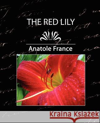 The Red Lily, Complete France Anatol 9781594629624 Book Jungle