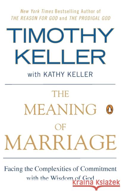 The Meaning of Marriage: Facing the Complexities of Commitment with the Wisdom of God Timothy Keller 9781594631870 Riverhead Books