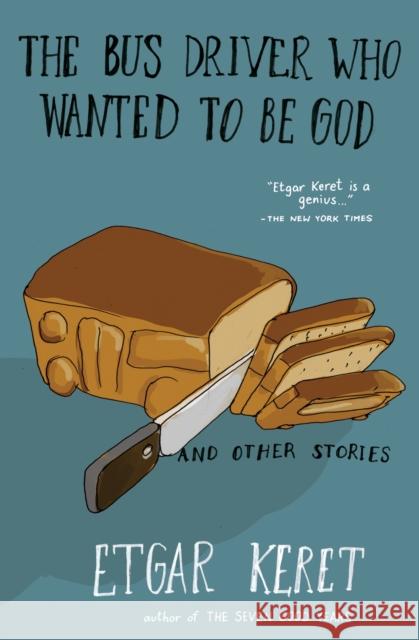 The Bus Driver Who Wanted to Be God & Other Stories Etgar Keret 9781594633249 Riverhead Books