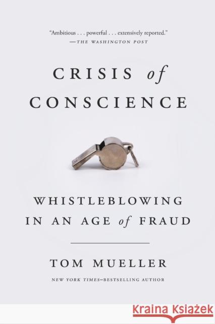 Crisis of Conscience: Whistleblowing in an Age of Fraud Tom Mueller 9781594634444 Riverhead Books