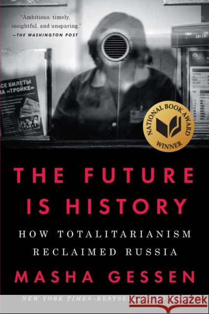 The Future Is History (National Book Award Winner): How Totalitarianism Reclaimed Russia Masha Gessen 9781594634543