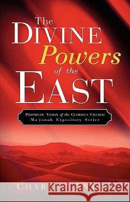 The Divine Powers of the East Charles Anyasi 9781594670282 Xulon Press