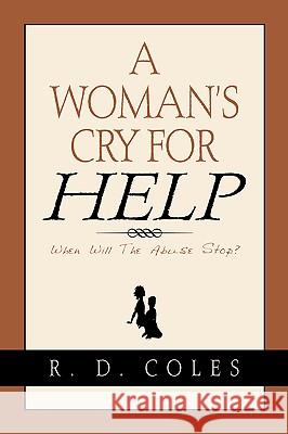 A Woman's Cry For Help R D Coles 9781594670374 Xulon Press