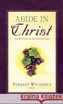 Abide In Christ Forrest Wychopen 9781594670688 Xulon Press