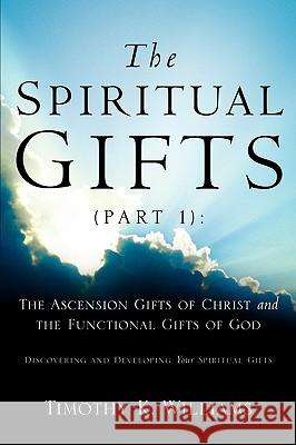 The Spiritual Gifts (Part 1): The Ascension Gifts of Christ and the Functional Timothy K Williams 9781594671296