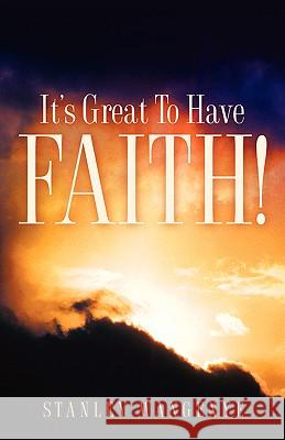 It's Great To Have Faith! Stanley Wangenye 9781594671524 Xulon Press