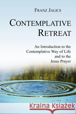 Contemplative Retreat Franz Sj Jalics 9781594671562 Xulon Press