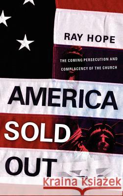 America Sold Out Ray Hope 9781594671586 Xulon Press