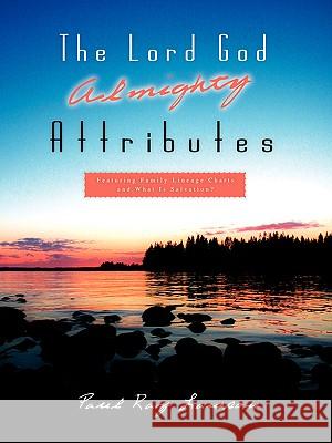 The Lord God Almighty Attributes Paul Ray Lawson 9781594672101 Xulon Press