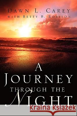A Journey Through the Night Dawn L Carey, Betty Robinson 9781594672507