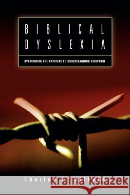 Biblical Dyslexia Charles J Wilhelm 9781594672613