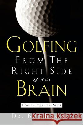 Golfing From the Right Side of the Brain Bob Burton 9781594672880